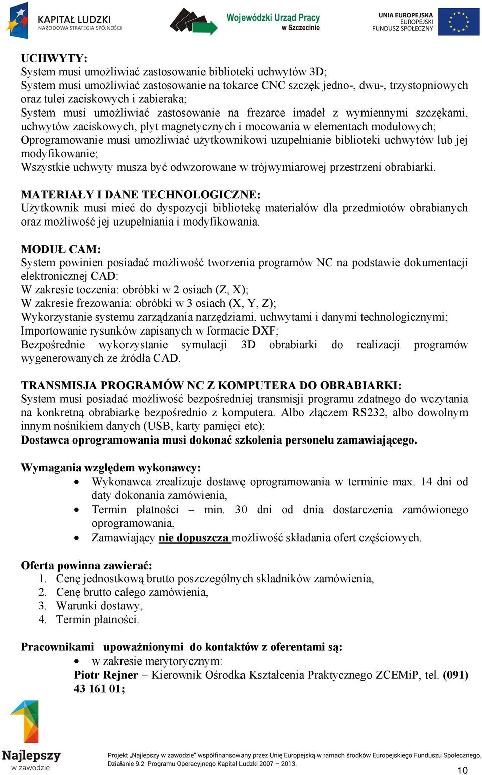 uzupełnianie biblioteki uchwytów lub jej modyfikowanie; Wszystkie uchwyty musza być odwzorowane w trójwymiarowej przestrzeni obrabiarki.