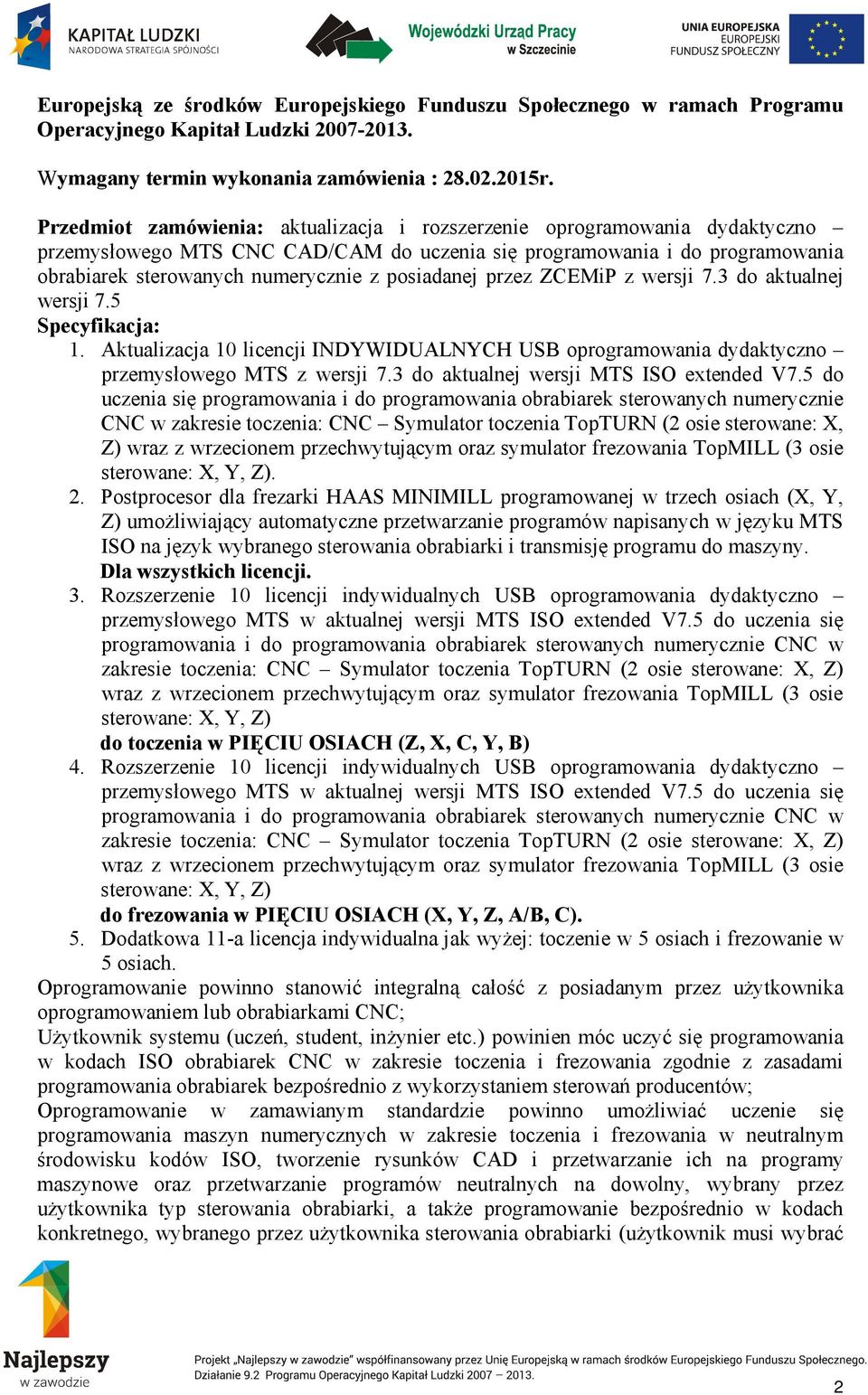 posiadanej przez ZCEMiP z wersji 7.3 do aktualnej wersji 7.5 Specyfikacja: 1. Aktualizacja 10 licencji INDYWIDUALNYCH USB oprogramowania dydaktyczno przemysłowego MTS z wersji 7.