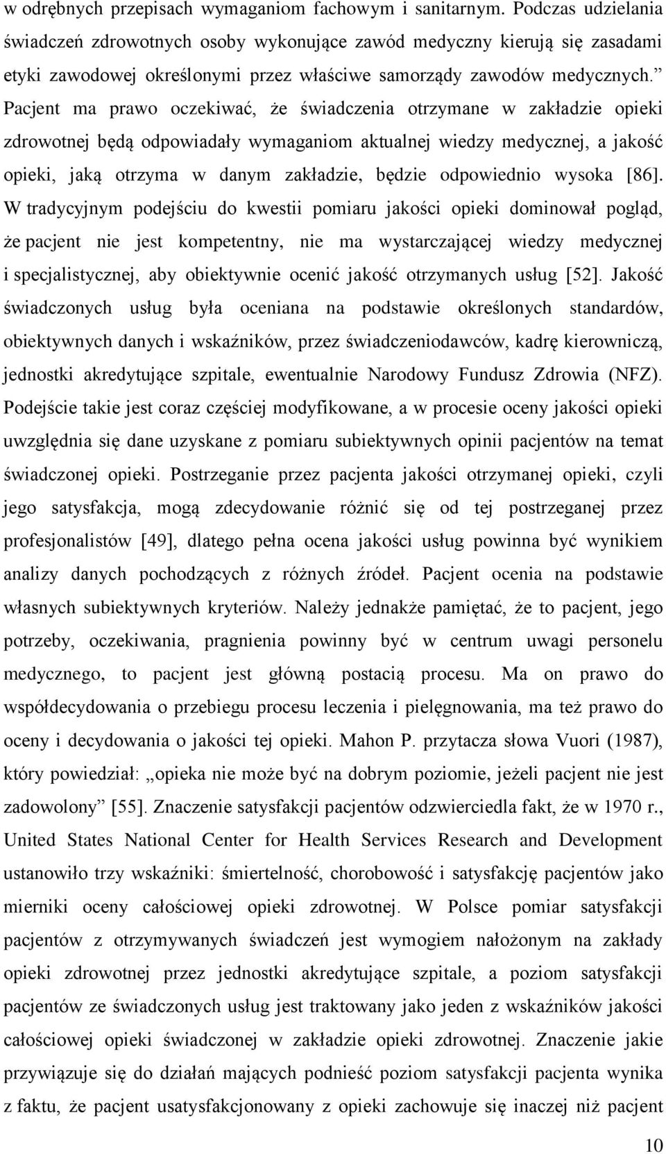 Pacjent ma prawo oczekiwać, że świadczenia otrzymane w zakładzie opieki zdrowotnej będą odpowiadały wymaganiom aktualnej wiedzy medycznej, a jakość opieki, jaką otrzyma w danym zakładzie, będzie