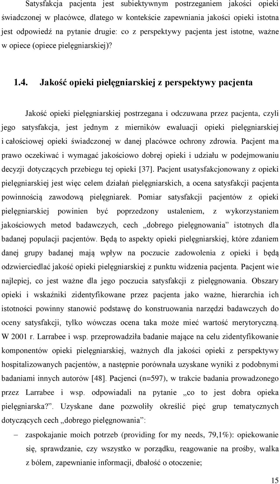 Jakość opieki pielęgniarskiej z perspektywy pacjenta Jakość opieki pielęgniarskiej postrzegana i odczuwana przez pacjenta, czyli jego satysfakcja, jest jednym z mierników ewaluacji opieki