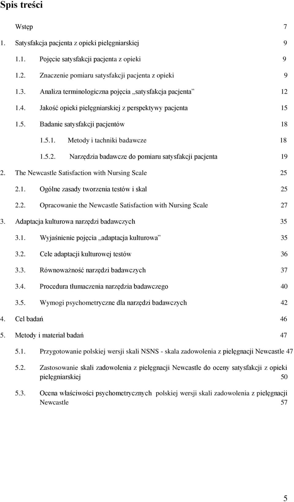 The Newcastle Satisfaction with Nursing Scale 25 2.1. Ogólne zasady tworzenia testów i skal 25 2.2. Opracowanie the Newcastle Satisfaction with Nursing Scale 27 3.