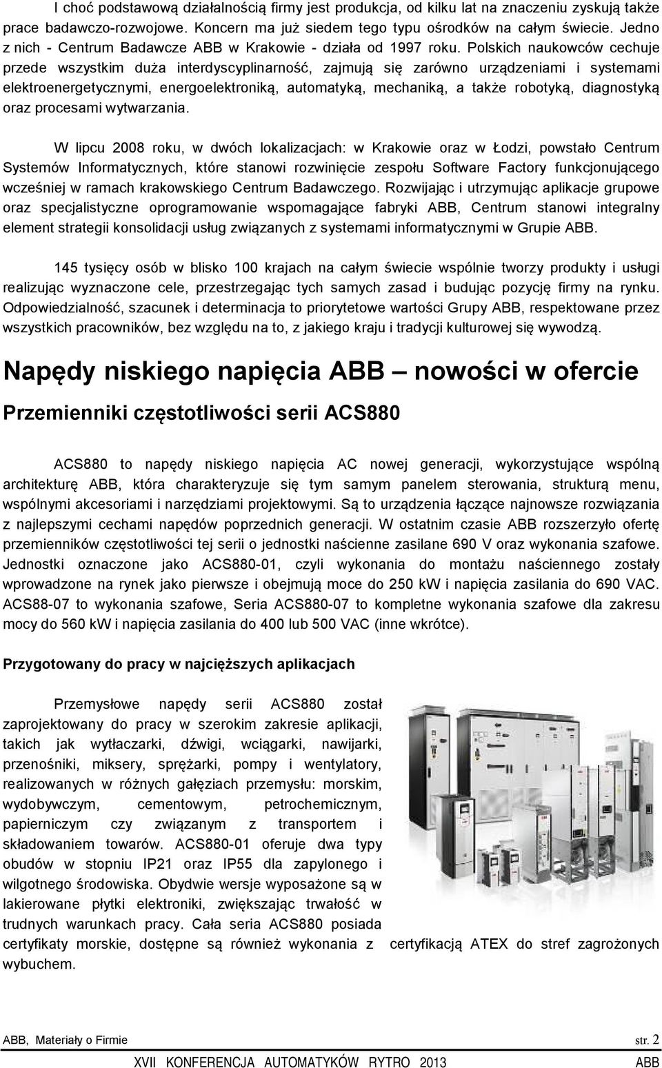 Polskich naukowców cechuje przede wszystkim duża interdyscyplinarność, zajmują się zarówno urządzeniami i systemami elektroenergetycznymi, energoelektroniką, automatyką, mechaniką, a także robotyką,