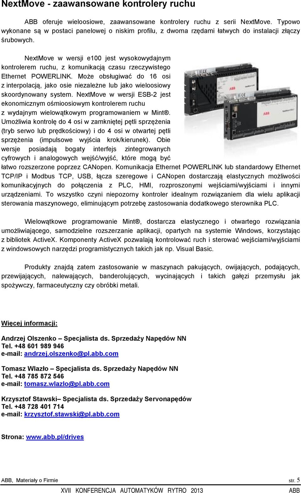 NextMove w wersji e100 jest wysokowydajnym kontrolerem ruchu, z komunikacją czasu rzeczywistego Ethernet POWERLINK.