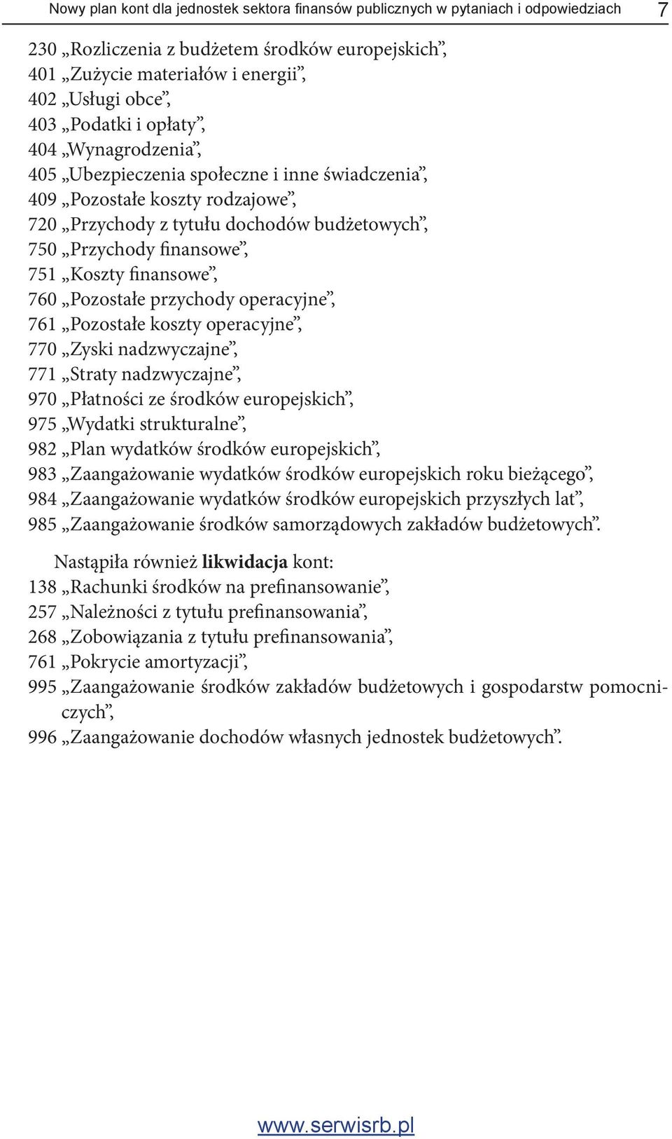 finansowe, 760 Pozostałe przychody operacyjne, 761 Pozostałe koszty operacyjne, 770 Zyski nadzwyczajne, 771 Straty nadzwyczajne, 970 Płatności ze środków europejskich, 975 Wydatki strukturalne, 982