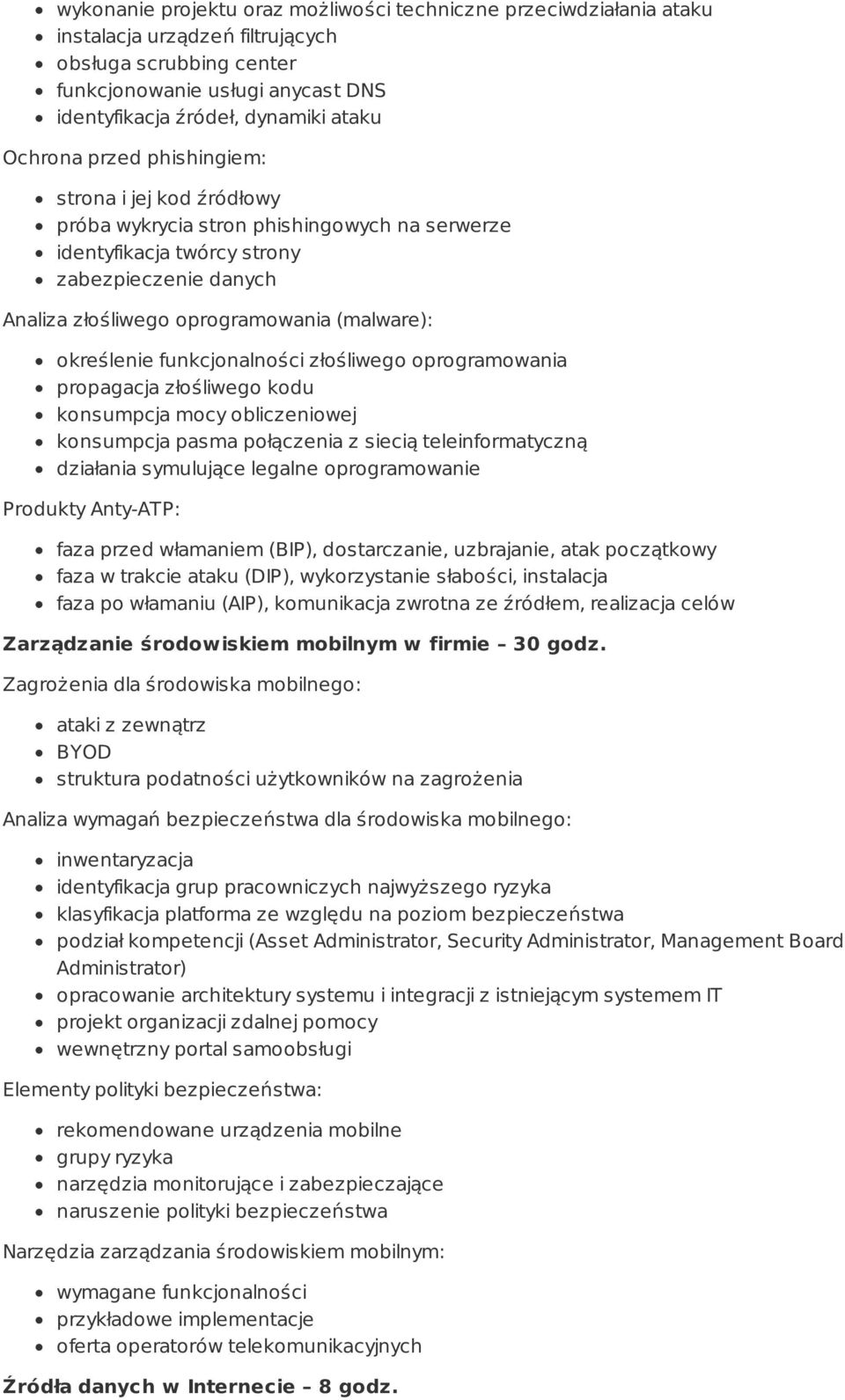 określenie funkcjonalności złośliwego oprogramowania propagacja złośliwego kodu konsumpcja mocy obliczeniowej konsumpcja pasma połączenia z siecią teleinformatyczną działania symulujące legalne