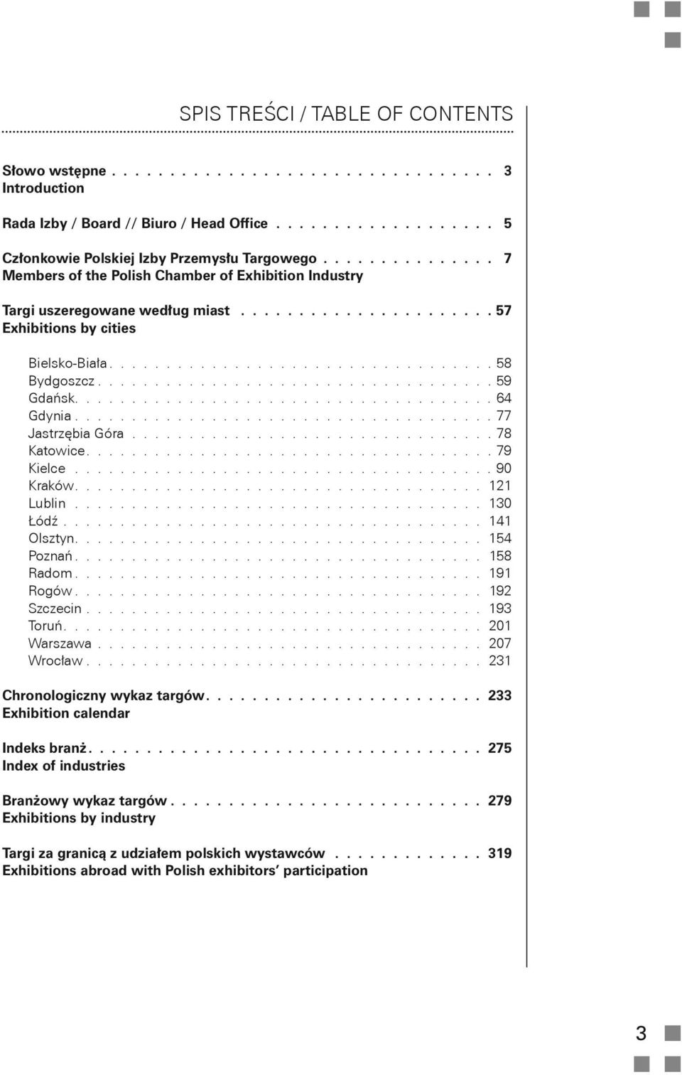 .................................. 59 Gdańsk..................................... 64 Gdynia..................................... 77 Jastrzębia Góra................................ 78 Katowice.