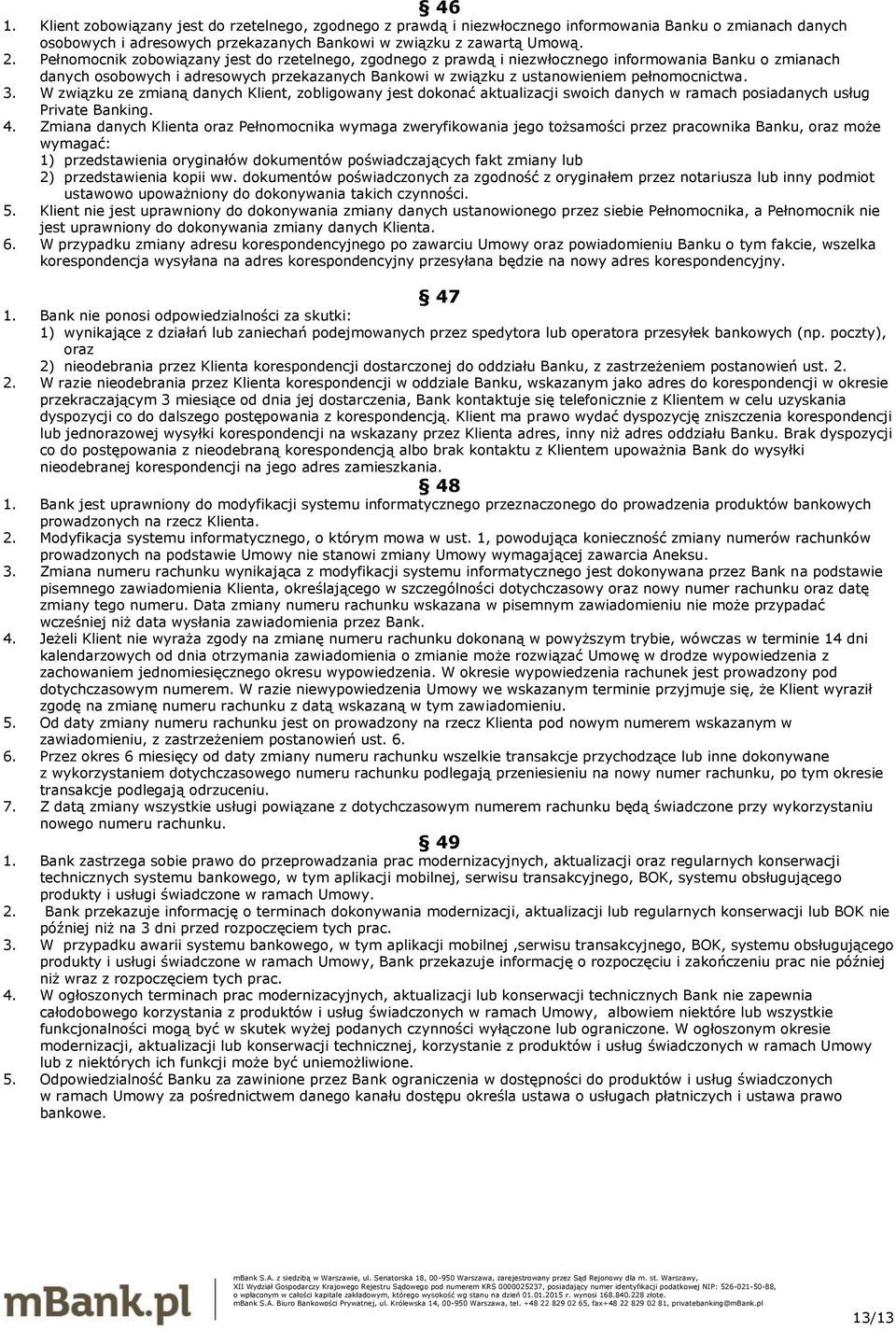 3. W związku ze zmianą danych Klient, zobligowany jest dokonać aktualizacji swoich danych w ramach posiadanych usług Private Banking. 4.