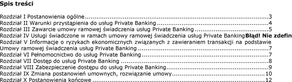 Nie zdefini Rozdział V Informacje o ryzykach ekonomicznych związanych z zawieraniem transakcji na podstawie Umowy ramowej świadczenia usług Private Banking.