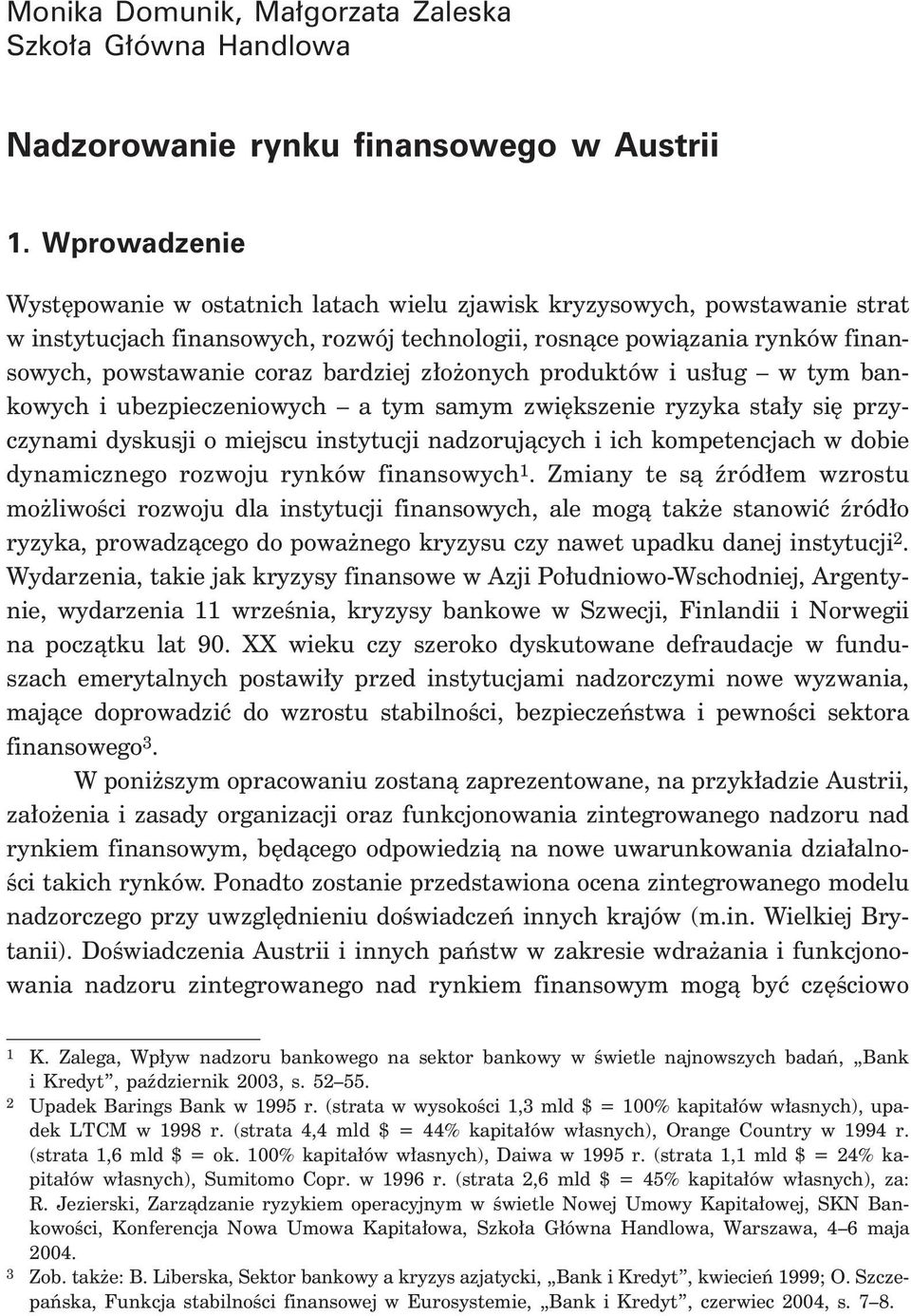 bardziej z o onych produktów i us ug w tym bankowych i ubezpieczeniowych a tym samym zwi kszenie ryzyka sta y si przyczynami dyskusji o miejscu instytucji nadzorujàcych i ich kompetencjach w dobie