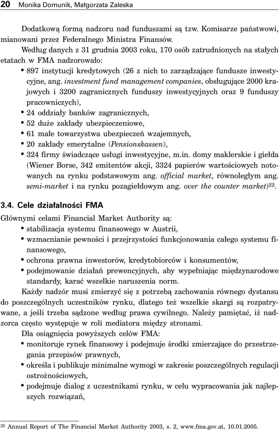 investment fund management companies, obs ugujàce 2000 krajowych i 3200 zagranicznych funduszy inwestycyjnych oraz 9 funduszy pracowniczych), 24 oddzia y banków zagranicznych, 52 du e zak ady