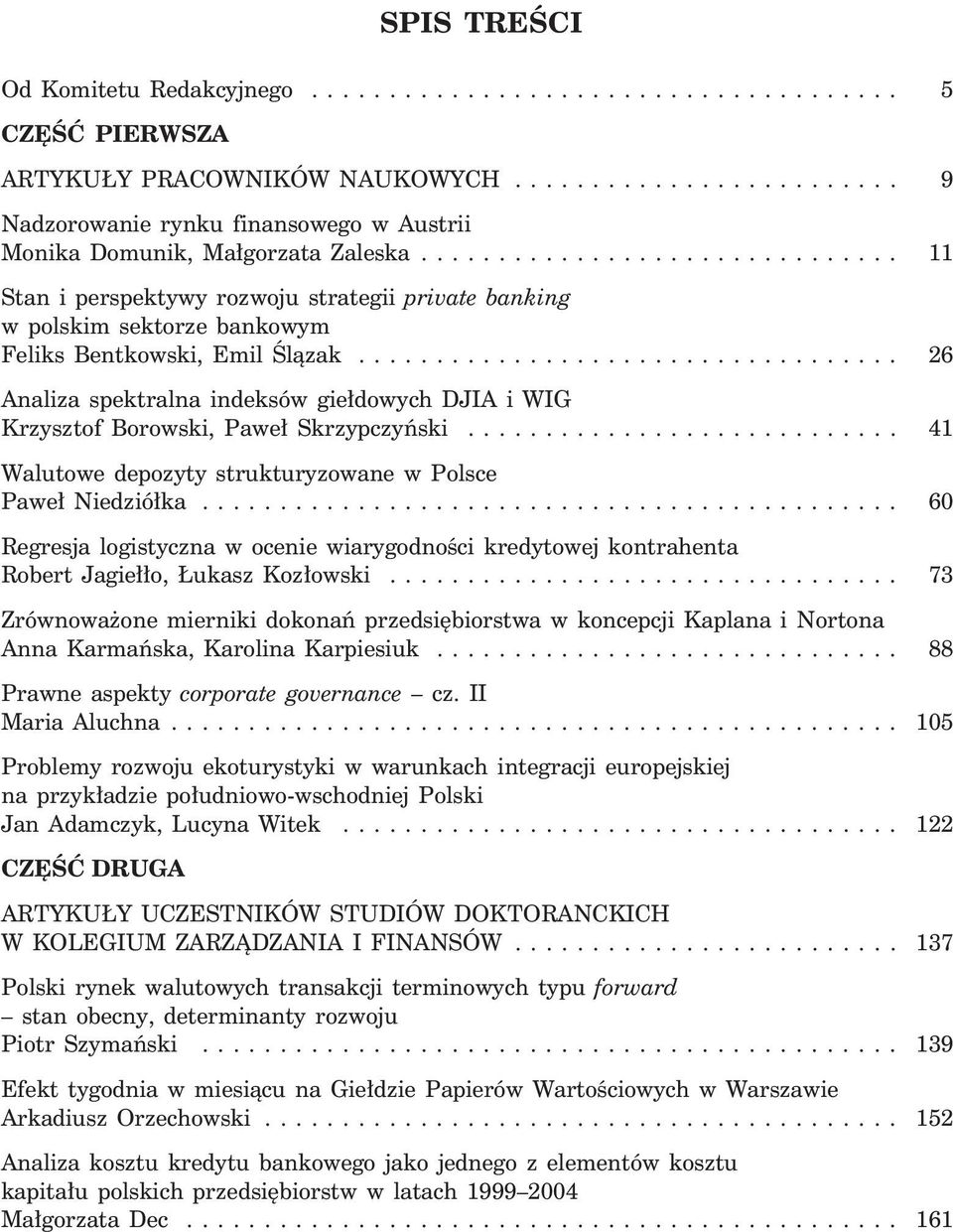 .............................. 11 Stan i perspektywy rozwoju strategii private banking w polskim sektorze bankowym Feliks Bentkowski, Emil Âlàzak.