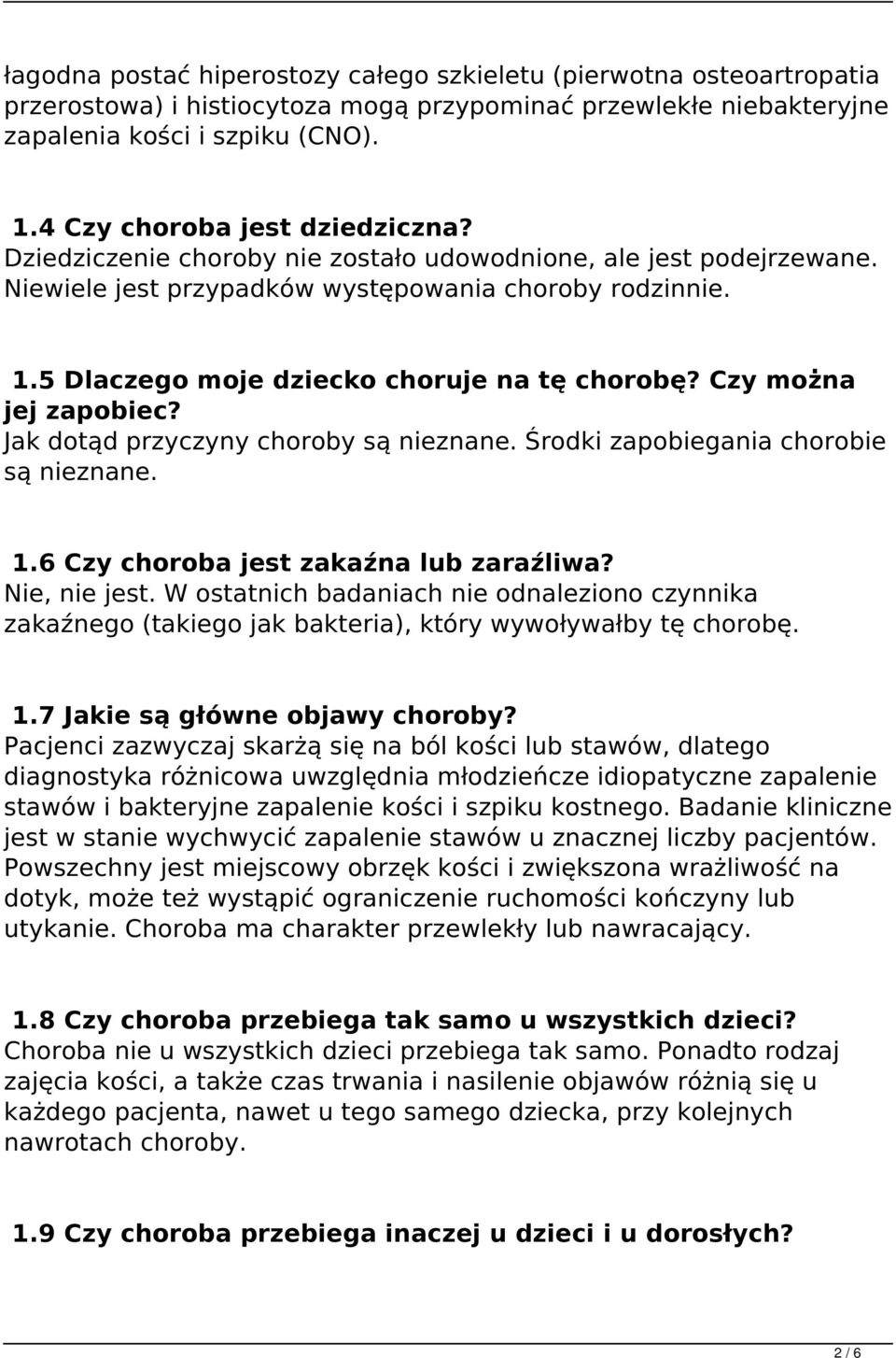 5 Dlaczego moje dziecko choruje na tę chorobę? Czy można jej zapobiec? Jak dotąd przyczyny choroby są nieznane. Środki zapobiegania chorobie są nieznane. 1.6 Czy choroba jest zakaźna lub zaraźliwa?