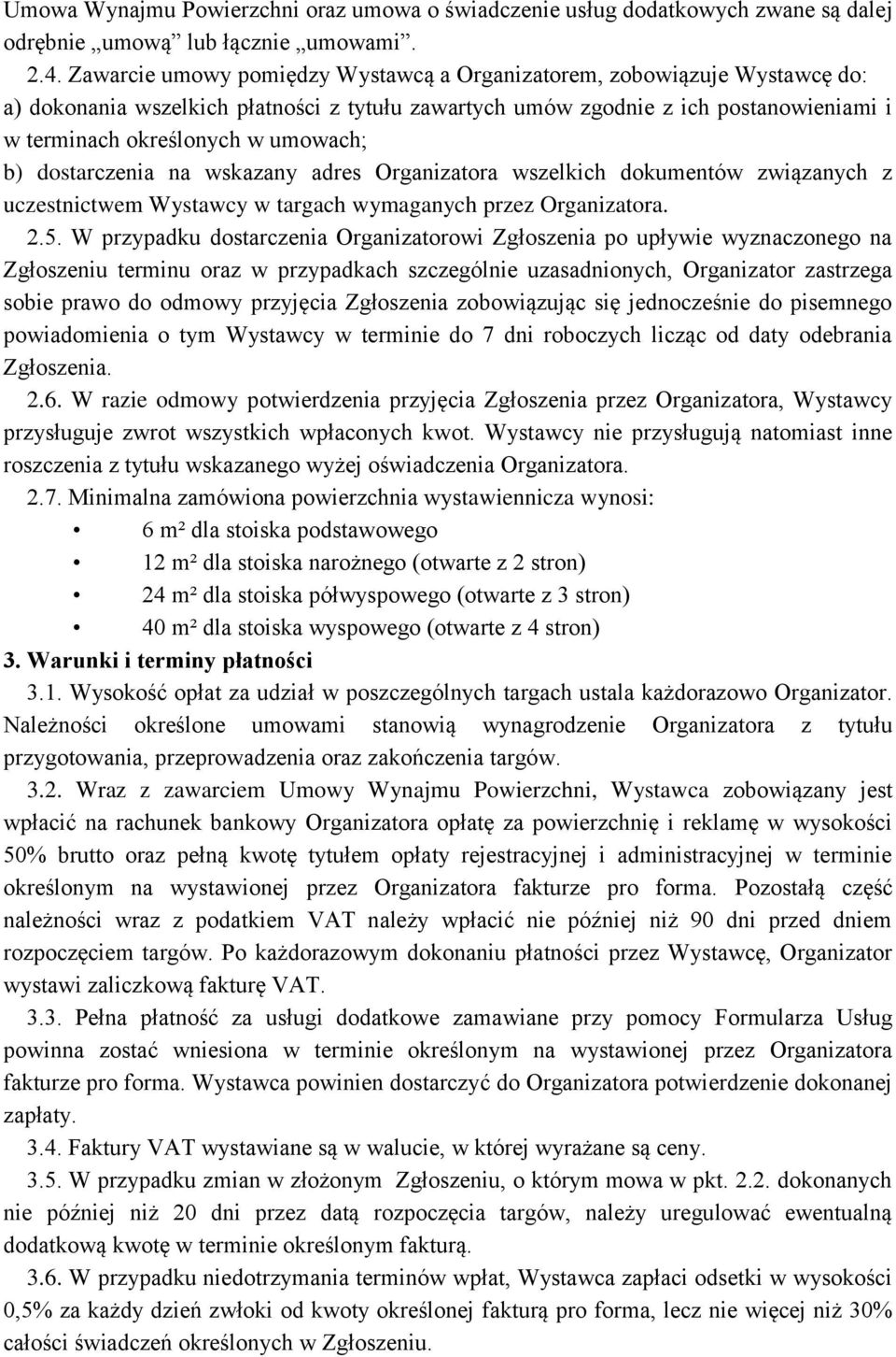 b) dostarczenia na wskazany adres Organizatora wszelkich dokumentów związanych z uczestnictwem Wystawcy w targach wymaganych przez Organizatora. 2.5.