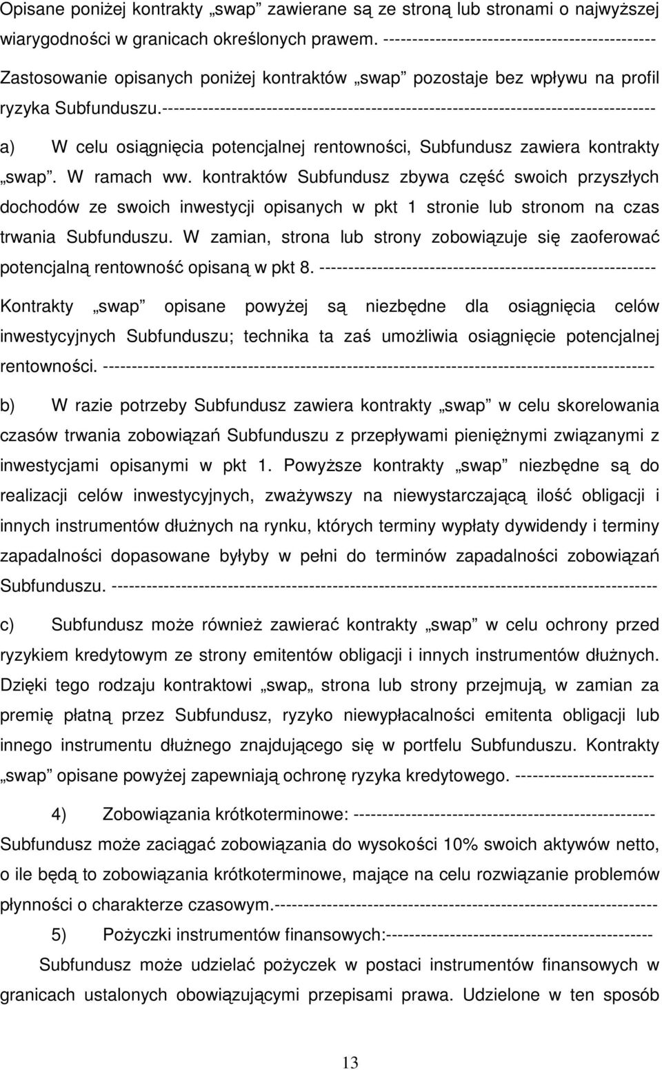 ------------------------------------------------------------------------------------- a) W celu osiągnięcia potencjalnej rentowności, Subfundusz zawiera kontrakty swap. W ramach ww.