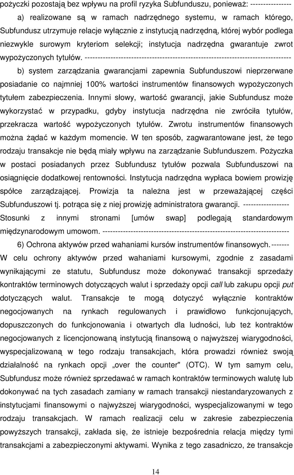 -------------------------------------------------------------------------------- b) system zarządzania gwarancjami zapewnia Subfunduszowi nieprzerwane posiadanie co najmniej 100% wartości