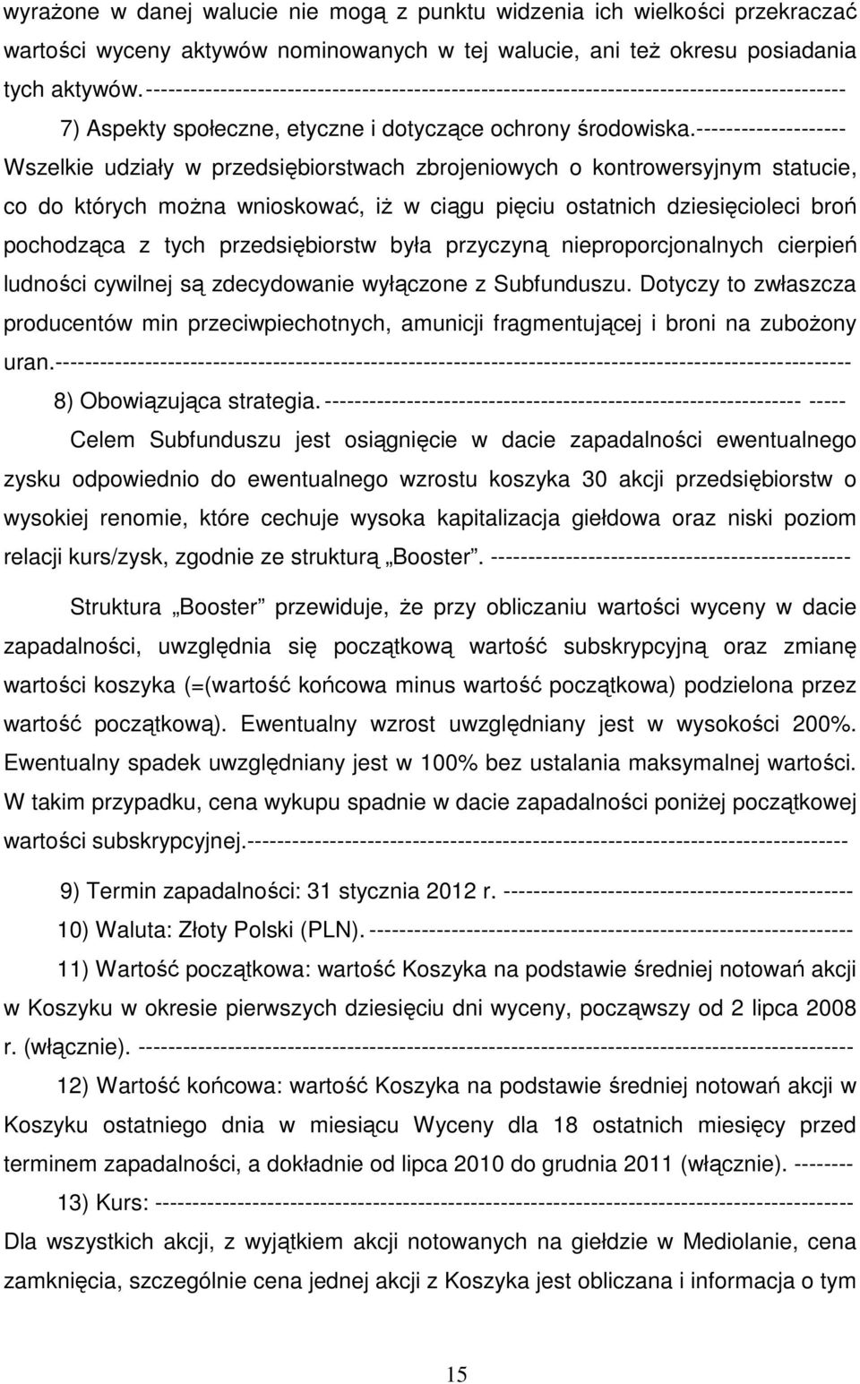 -------------------- Wszelkie udziały w przedsiębiorstwach zbrojeniowych o kontrowersyjnym statucie, co do których można wnioskować, iż w ciągu pięciu ostatnich dziesięcioleci broń pochodząca z tych