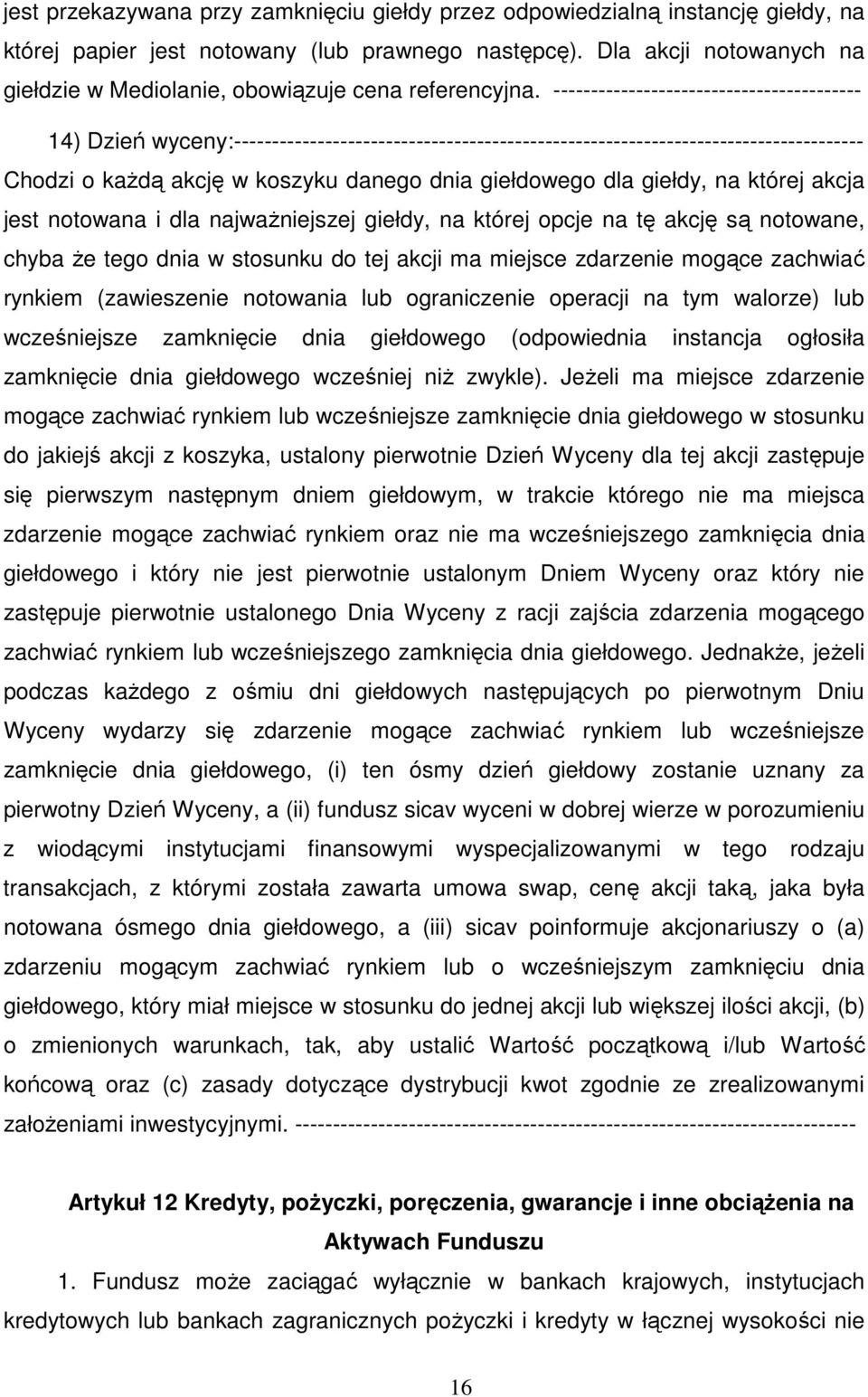 ----------------------------------------- 14) Dzień wyceny:----------------------------------------------------------------------------------- Chodzi o każdą akcję w koszyku danego dnia giełdowego