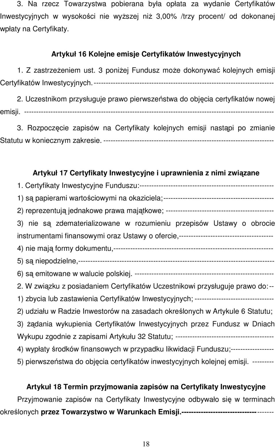 --------------------------------------------------------------------------- 2. Uczestnikom przysługuje prawo pierwszeństwa do objęcia certyfikatów nowej emisji.