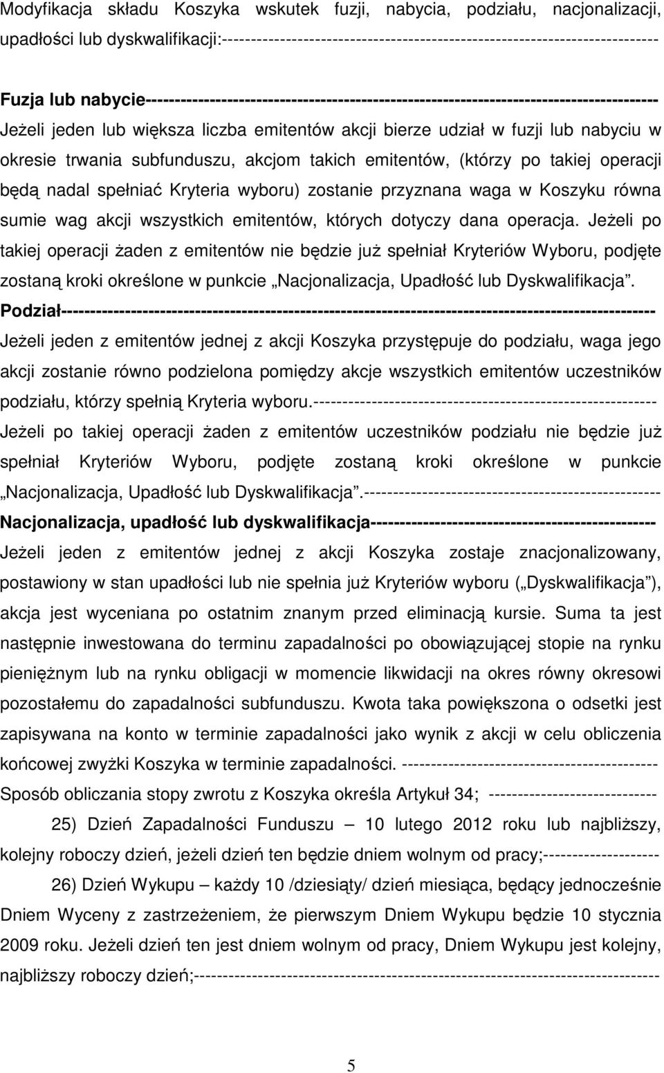 subfunduszu, akcjom takich emitentów, (którzy po takiej operacji będą nadal spełniać Kryteria wyboru) zostanie przyznana waga w Koszyku równa sumie wag akcji wszystkich emitentów, których dotyczy