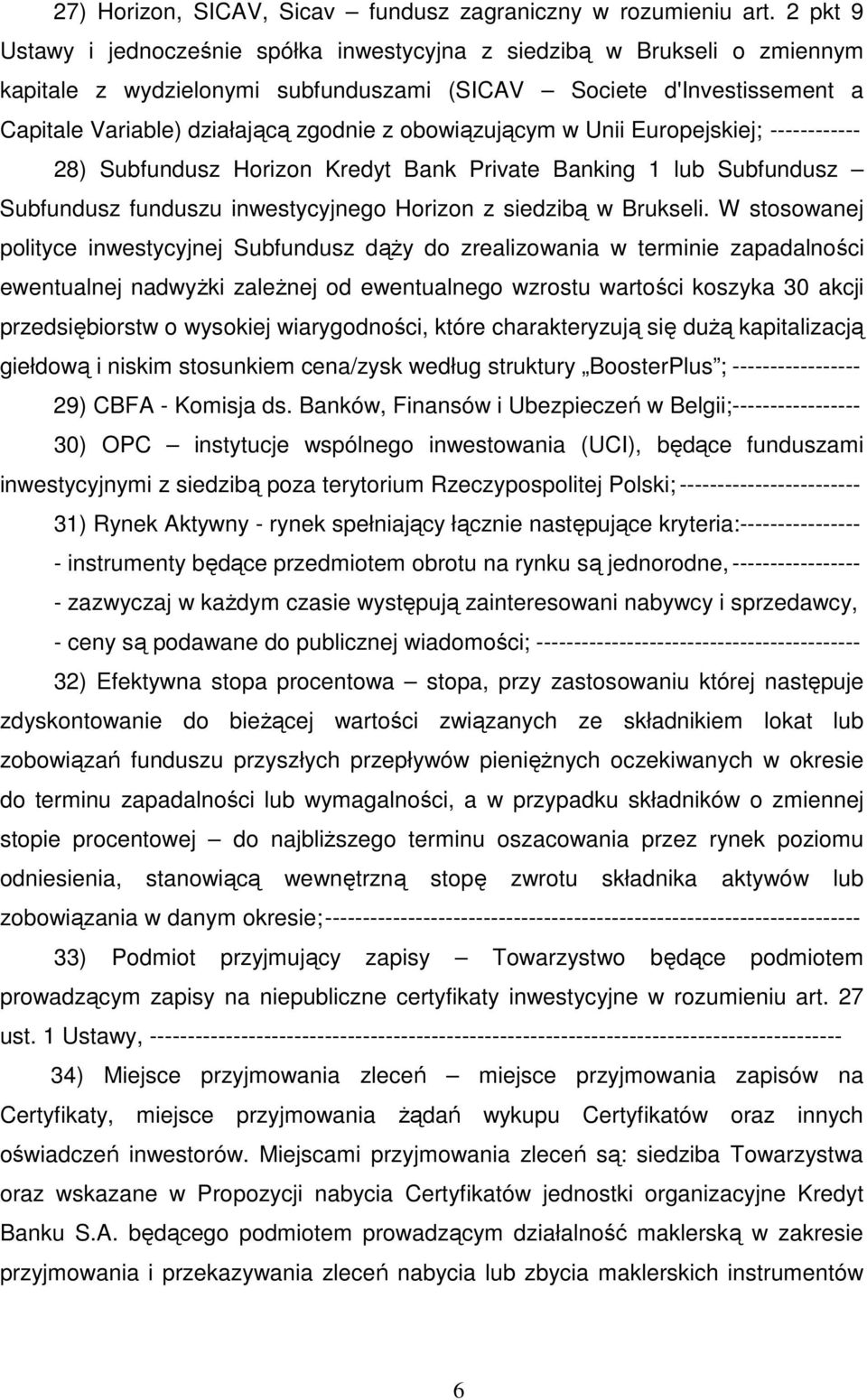 obowiązującym w Unii Europejskiej; ------------ 28) Subfundusz Horizon Kredyt Bank Private Banking 1 lub Subfundusz Subfundusz funduszu inwestycyjnego Horizon z siedzibą w Brukseli.