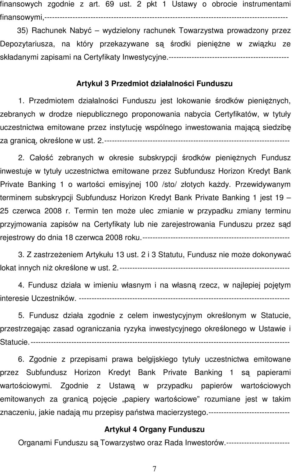 prowadzony przez Depozytariusza, na który przekazywane są środki pieniężne w związku ze składanymi zapisami na Certyfikaty Inwestycyjne.