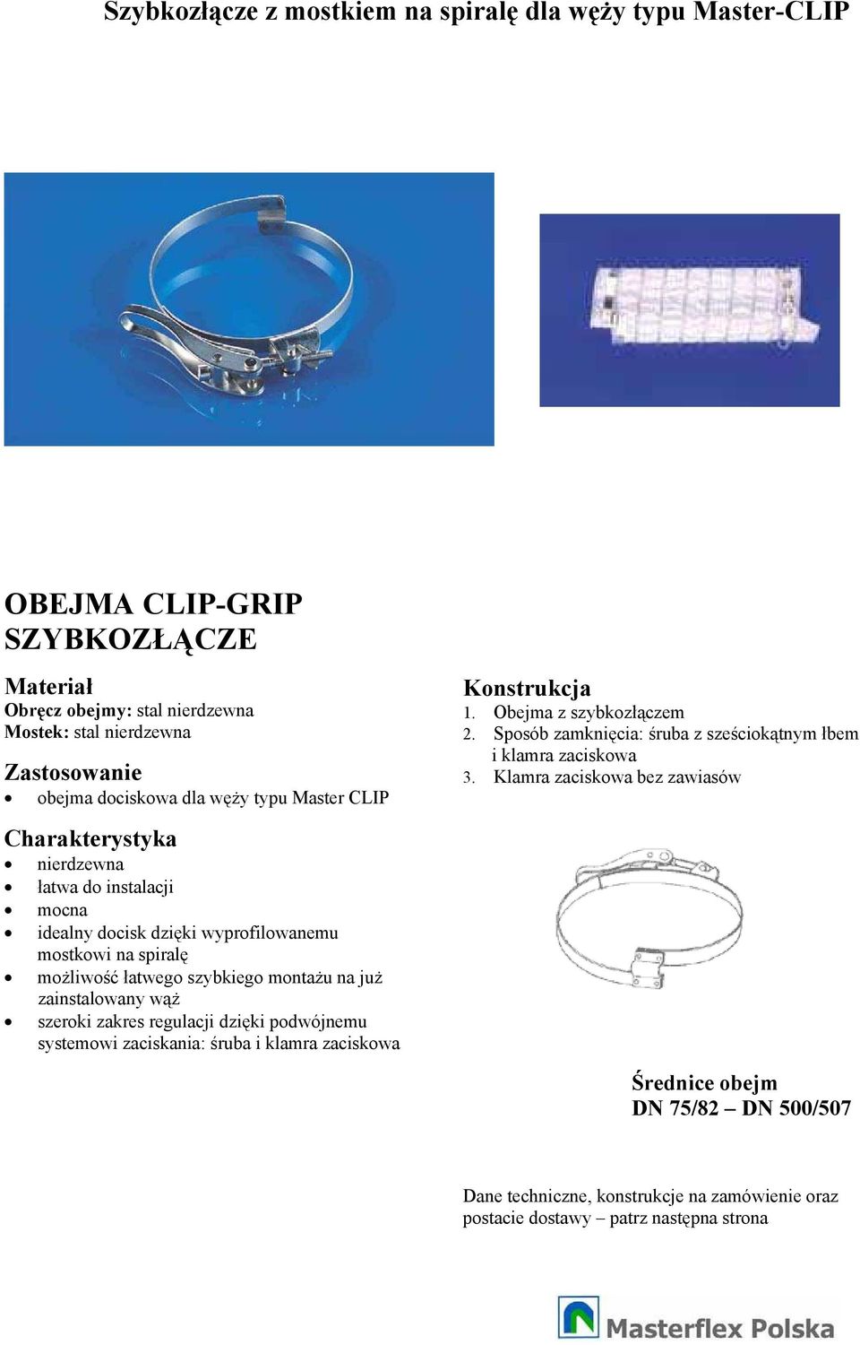 zainstalowany w szeroki zakres regulacji dziki podwójnemu systemowi zaciskania: ruba i klamra zaciskowa Konstrukcja 1. Obejma z szybkozczem 2.