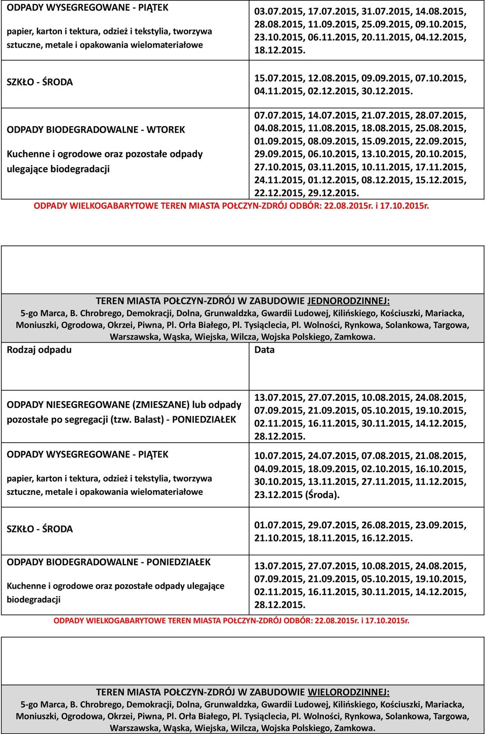 Chrobrego, Demokracji, Dolna, Grunwaldzka, Gwardii Ludowej, Kilińskiego, Kościuszki, Mariacka, Moniuszki, Ogrodowa, Okrzei, Piwna, Pl. Orła Białego, Pl. Tysiąclecia, Pl.