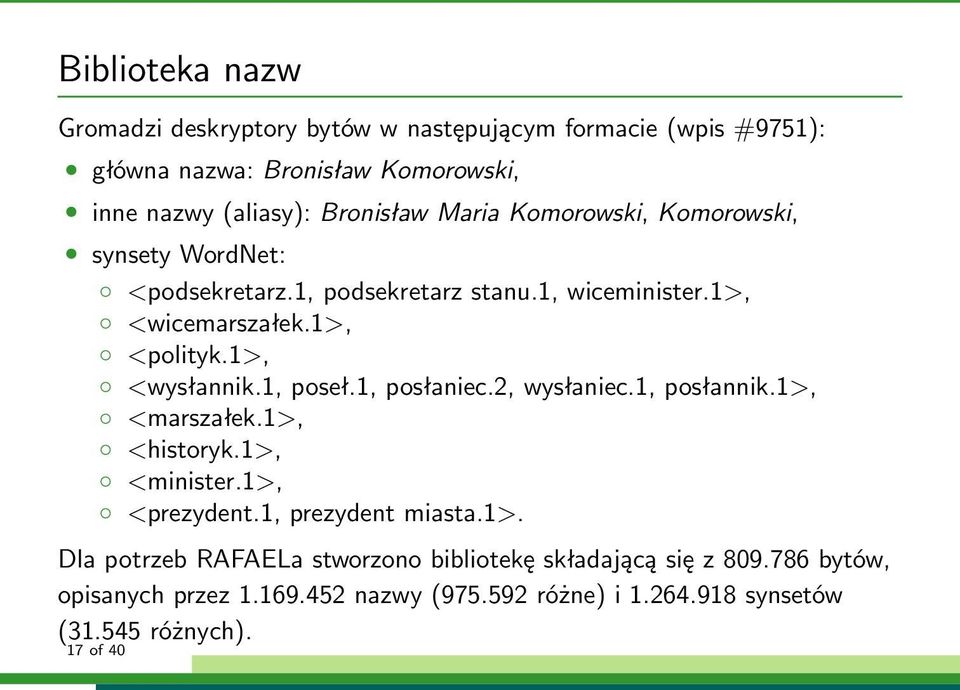 1, poseł.1, posłaniec.2, wysłaniec.1, posłannik.1>, <marszałek.1>, <historyk.1>, <minister.1>, <prezydent.1, prezydent miasta.1>. Dla potrzeb RAFAELa stworzono bibliotekę składającą się z 809.