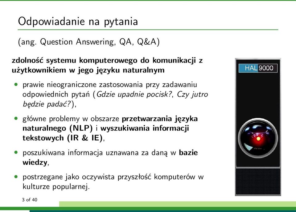 nieograniczone zastosowania przy zadawaniu odpowiednich pytań (Gdzie upadnie pocisk?, Czy jutro będzie padać?