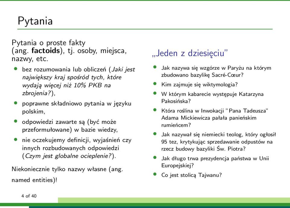 globalne ocieplenie?). Niekoniecznie tylko nazwy własne (ang. named entities)! Jeden z dziesięciu Jak nazywa się wzgórze w Paryżu na którym zbudowano bazylikę Sacré-Cœur? Kim zajmuje się wiktymologia?