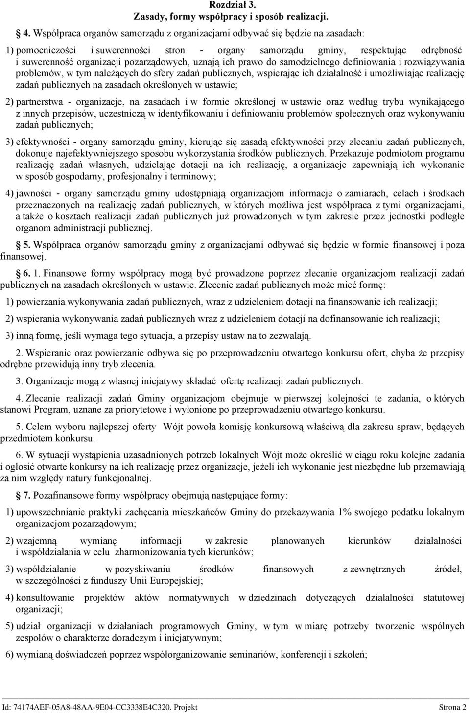 pozarządowych, uznają ich prawo do samodzielnego definiowania i rozwiązywania problemów, w tym należących do sfery zadań publicznych, wspierając ich działalność i umożliwiając realizację zadań