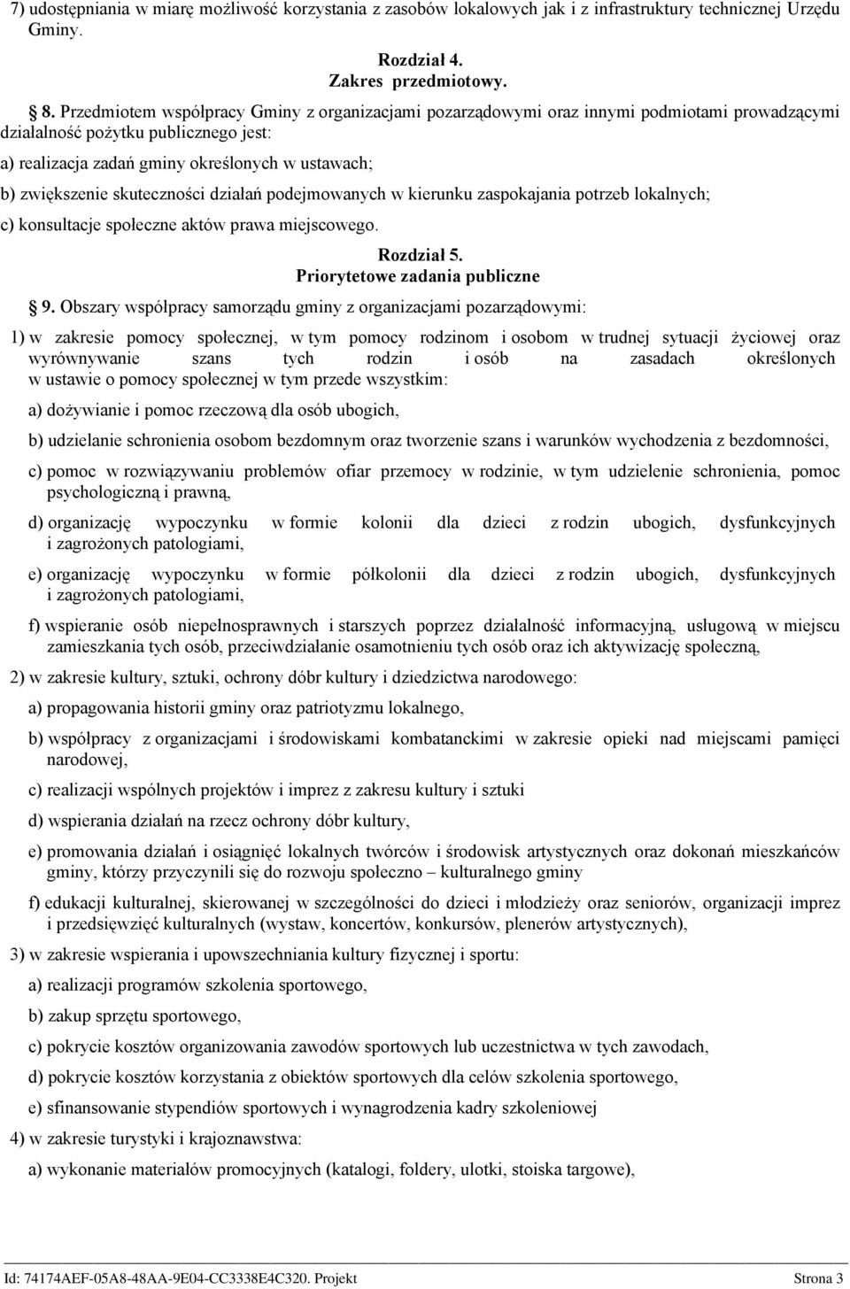 skuteczności działań podejmowanych w kierunku zaspokajania potrzeb lokalnych; c) konsultacje społeczne aktów prawa miejscowego. Rozdział 5. Priorytetowe zadania publiczne 9.