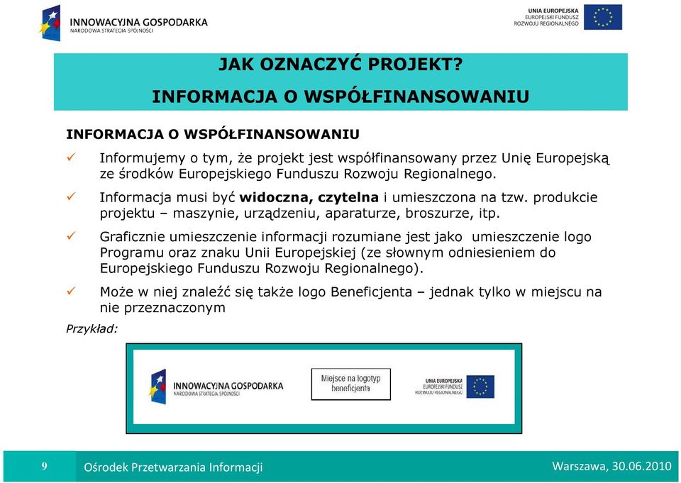 Funduszu Rozwoju Regionalnego. Informacja musi być widoczna, czytelna i umieszczona na tzw. produkcie projektu maszynie, urządzeniu, aparaturze, broszurze, itp.