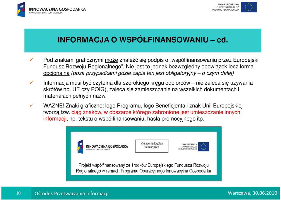 odbiorców nie zaleca się uŝywania skrótów np. UE czy POIG), zaleca się zamieszczanie na wszelkich dokumentach i materiałach pełnych nazw. WAśNE!