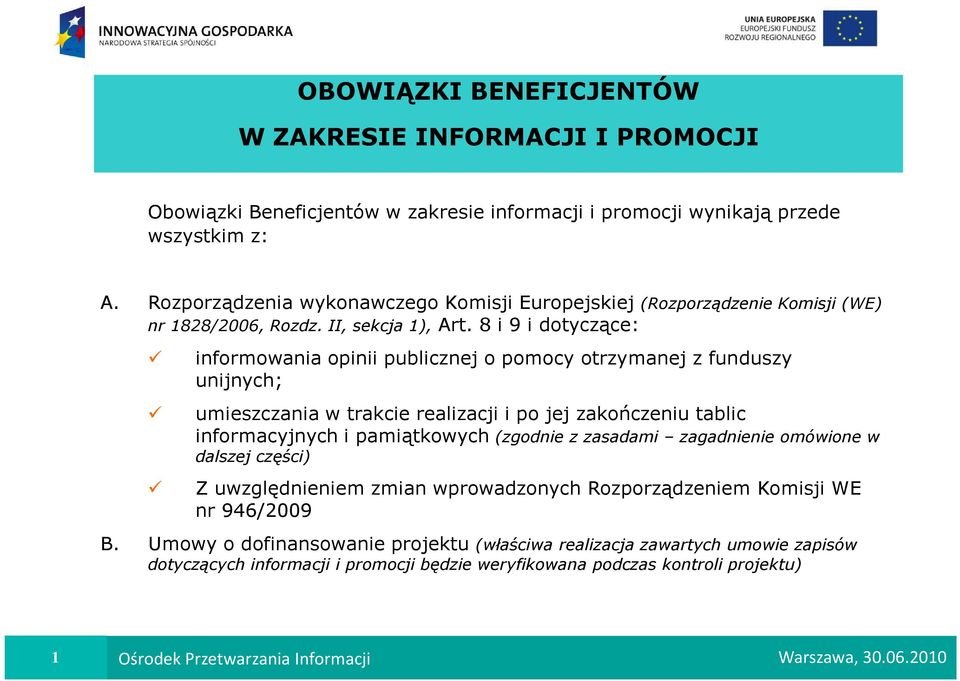 8 i 9 i dotyczące: informowania opinii publicznej o pomocy otrzymanej z funduszy unijnych; umieszczania w trakcie realizacji i po jej zakończeniu tablic informacyjnych i pamiątkowych (zgodnie z