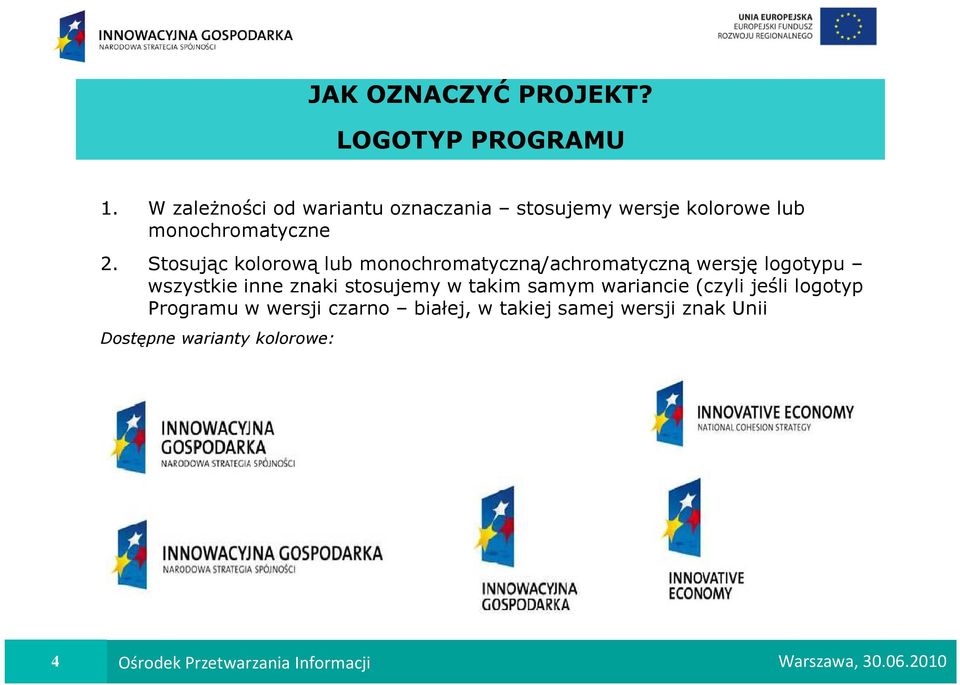 Stosując kolorową lub monochromatyczną/achromatyczną wersję logotypu wszystkie inne znaki stosujemy w