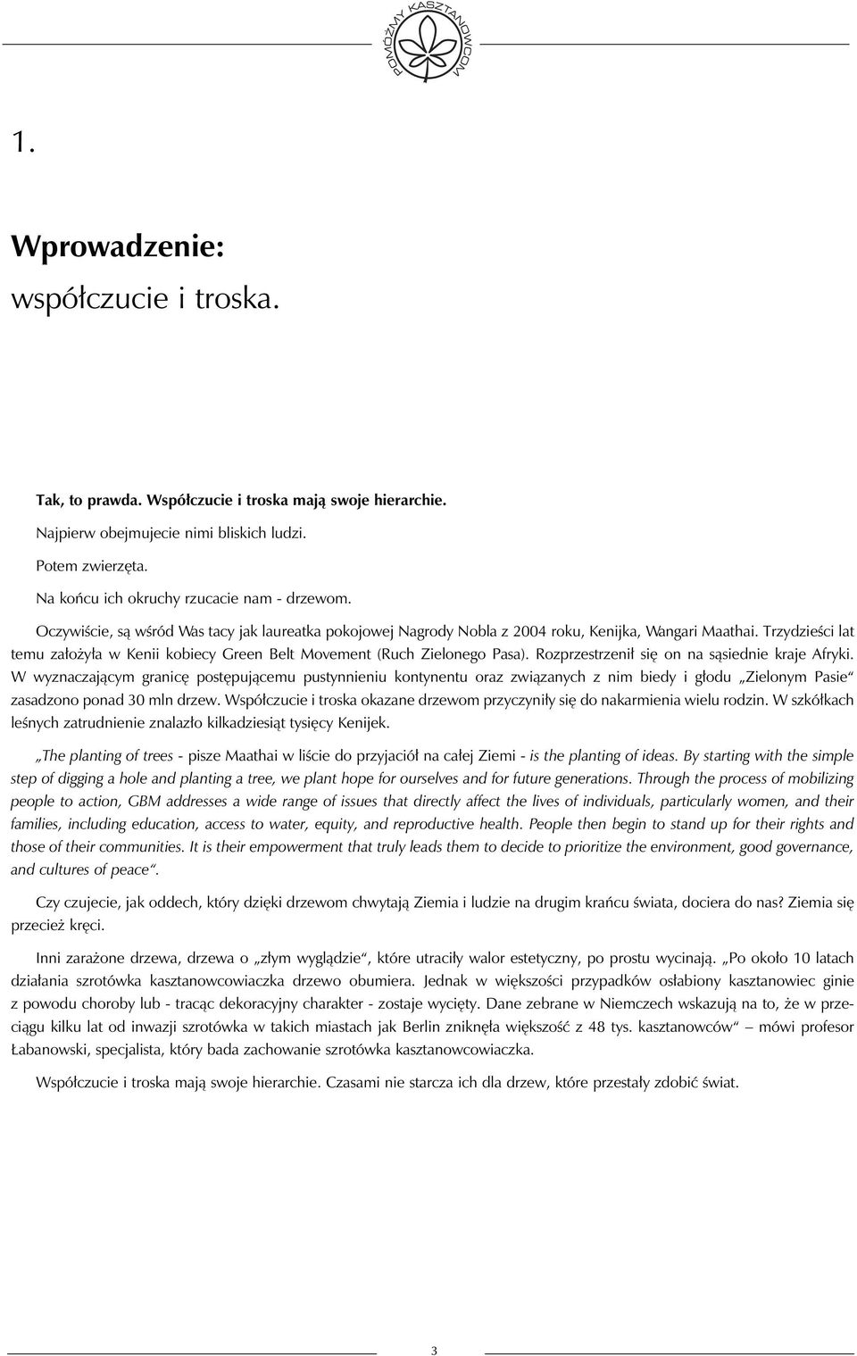 Trzydzieści lat temu założyła w Kenii kobiecy Green Belt Movement (Ruch Zielonego Pasa). Rozprzestrzenił się on na sąsiednie kraje Afryki.