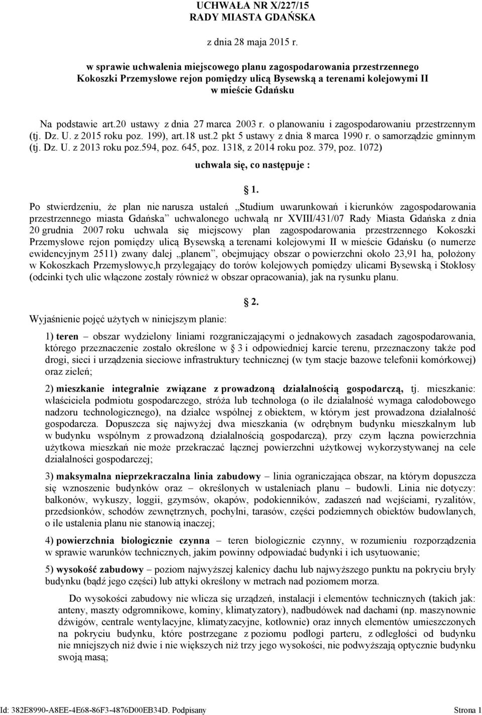 20 ustawy z dnia 27 marca 2003 r. o planowaniu i zagospodarowaniu przestrzennym (tj. Dz. U. z 2015 roku poz. 199), art.18 ust.2 pkt 5 ustawy z dnia 8 marca 1990 r. o samorządzie gminnym (tj. Dz. U. z 2013 roku poz.