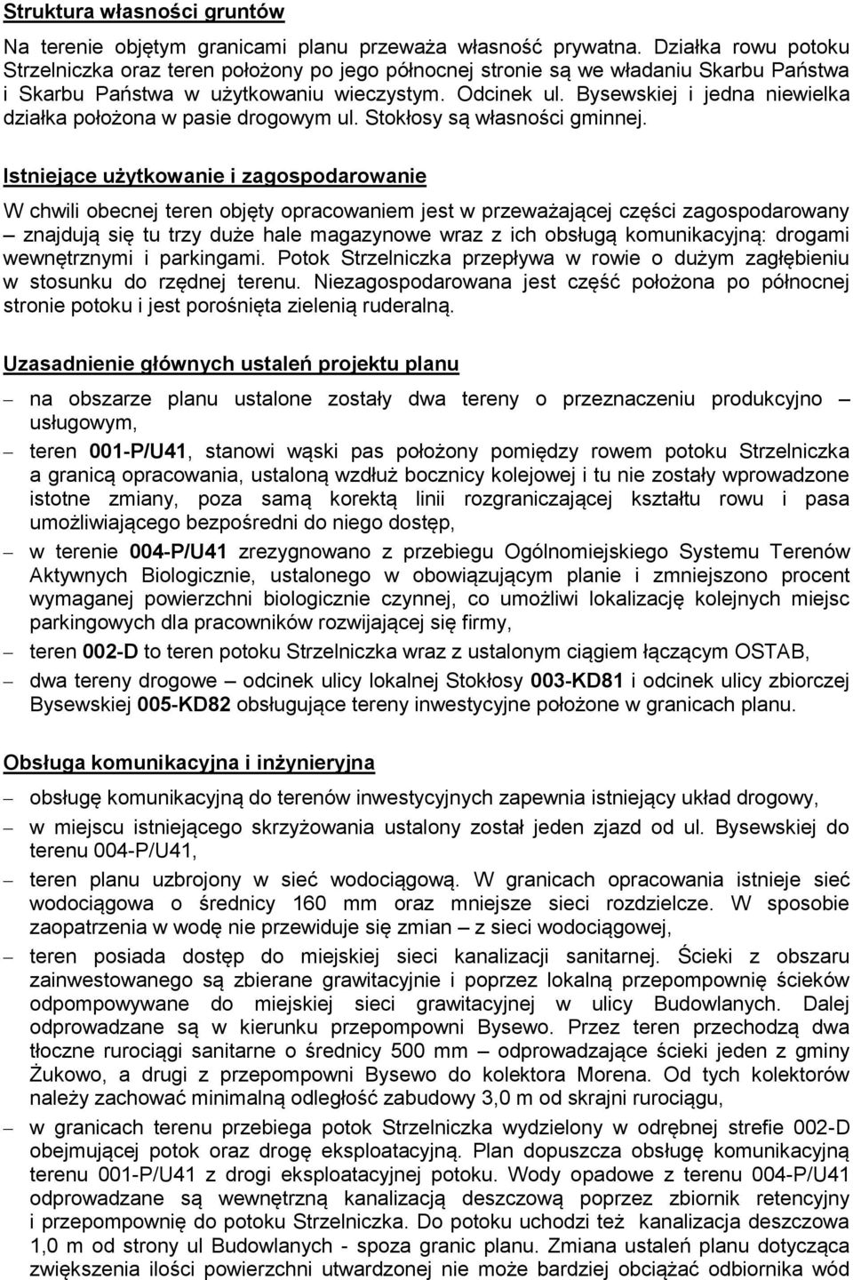 Bysewskiej i jedna niewielka działka położona w pasie drogowym ul. Stokłosy są własności gminnej.