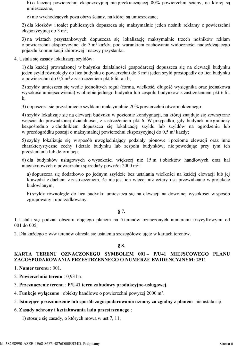 powierzchni ekspozycyjnej do 3 m 2 każdy, pod warunkiem zachowania widoczności nadjeżdżającego pojazdu komunikacji zbiorowej i nazwy przystanku. 4.