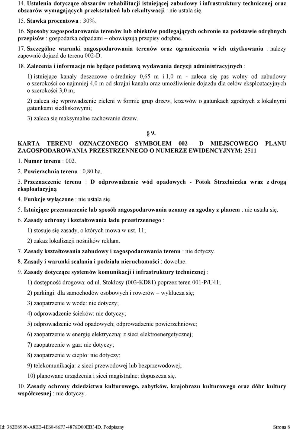 Szczególne warunki zagospodarowania terenów oraz ograniczenia w ich użytkowaniu : należy zapewnić dojazd do terenu 002-D. 18.