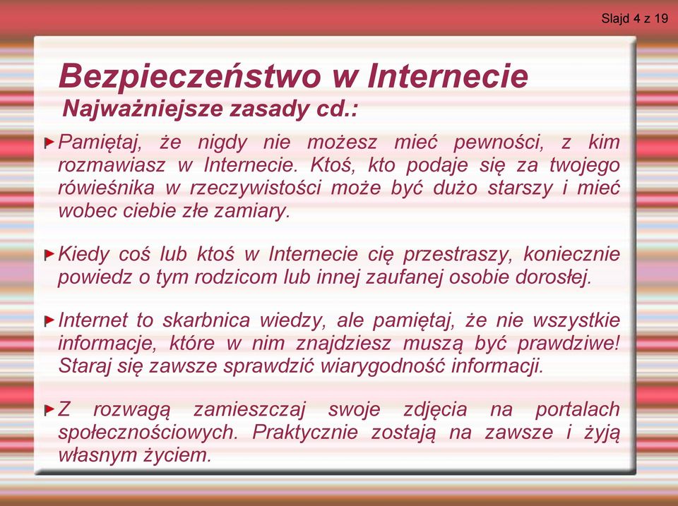 Kiedy coś lub ktoś w Internecie cię przestraszy, koniecznie powiedz o tym rodzicom lub innej zaufanej osobie dorosłej.