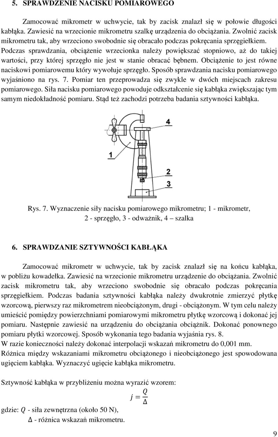 Podczas sprawdzania, obciążenie wrzecionka należy powiększać stopniowo, aż do takiej wartości, przy której sprzęgło nie jest w stanie obracać bębnem.