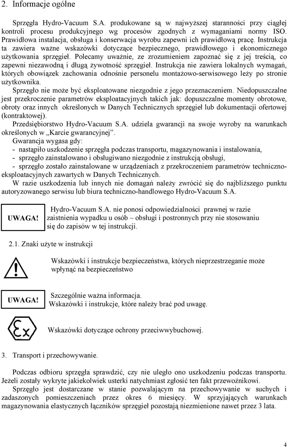 Polecamy uważnie, ze zrozumieniem zapoznać się z jej treścią, co zapewni niezawodną i długą żywotność sprzęgieł.