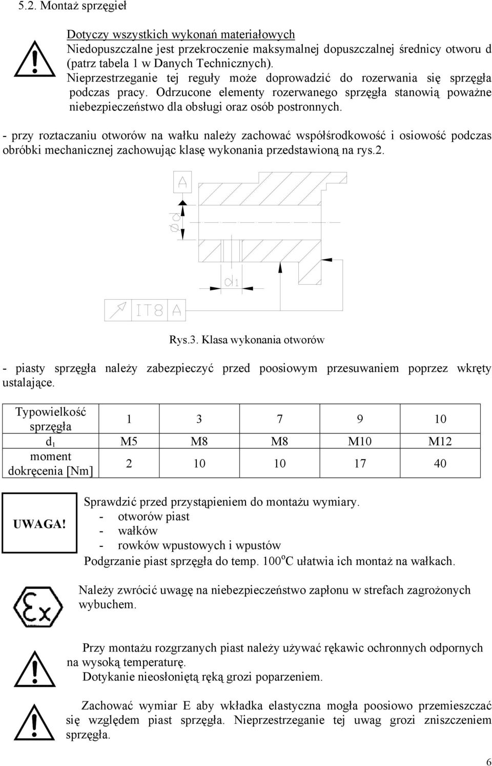 - przy roztaczaniu otworów na wałku należy zachować współśrodkowość i osiowość podczas obróbki mechanicznej zachowując klasę wykonania przedstawioną na rys.2. Rys.3.