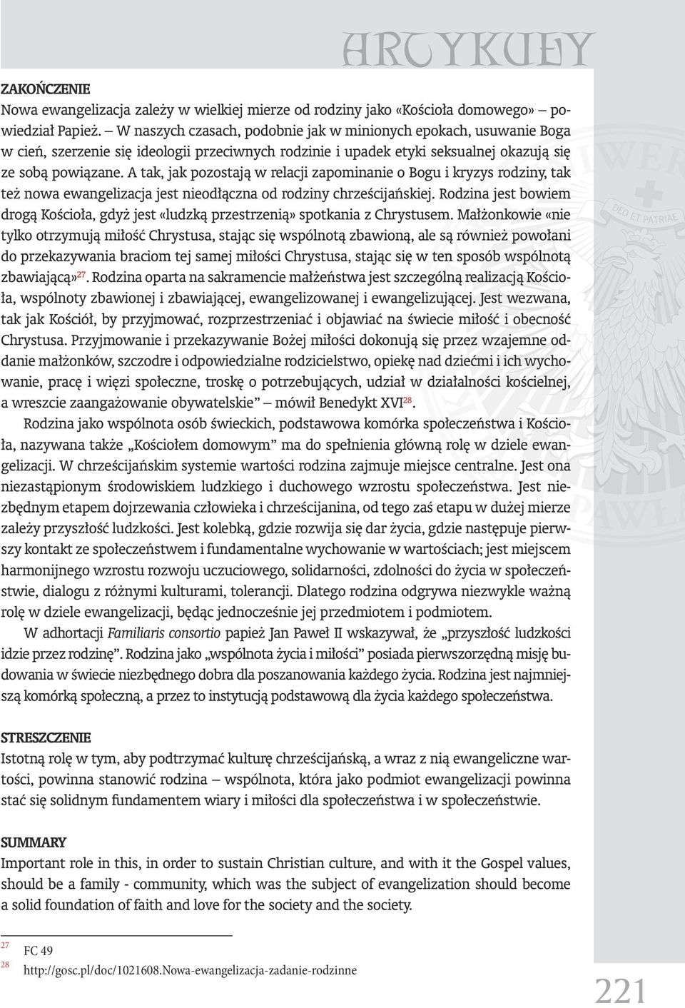 A tak, jak pozostają w relacji zapominanie o Bogu i kryzys rodziny, tak też nowa ewangelizacja jest nieodłączna od rodziny chrześcijańskiej.