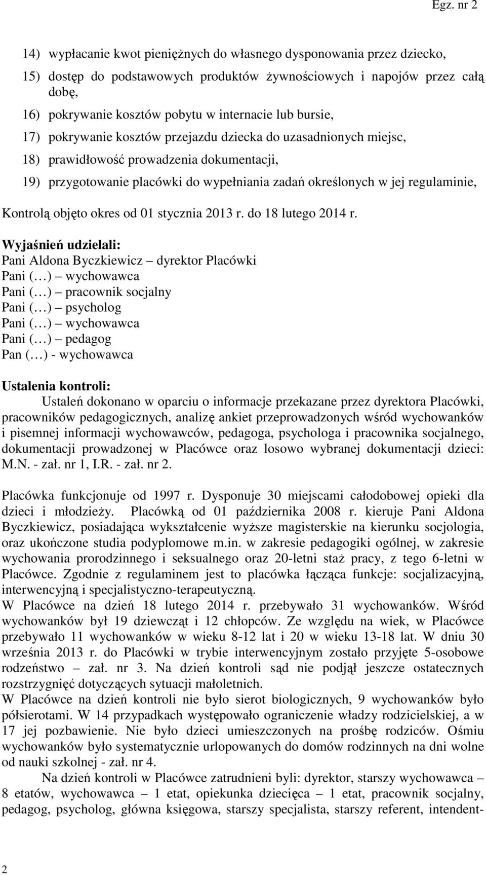 Kontrolą objęto okres od 01 stycznia 2013 r. do 18 lutego 2014 r.