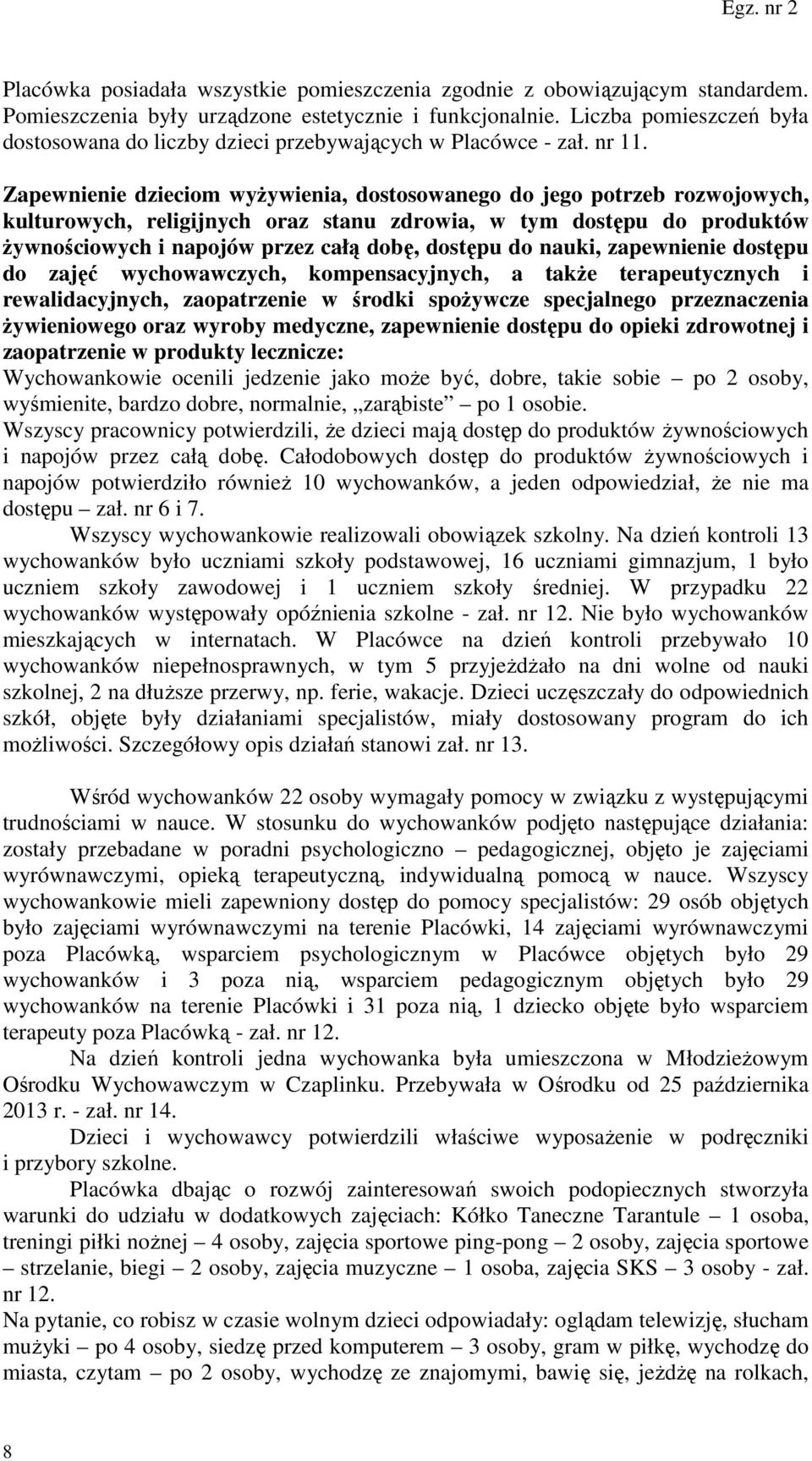 Zapewnienie dzieciom wyżywienia, dostosowanego do jego potrzeb rozwojowych, kulturowych, religijnych oraz stanu zdrowia, w tym dostępu do produktów żywnościowych i napojów przez całą dobę, dostępu do