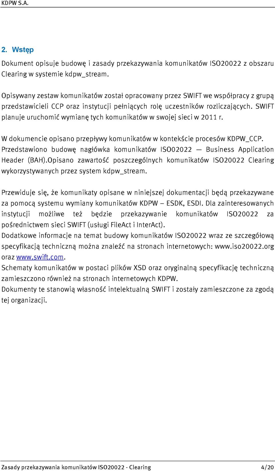 SWIFT planuje uruchomić wymianę tych komunikatów w swojej sieci w 2011 r. W dokumencie opisano przepływy komunikatów w kontekście procesów KDPW_CCP.