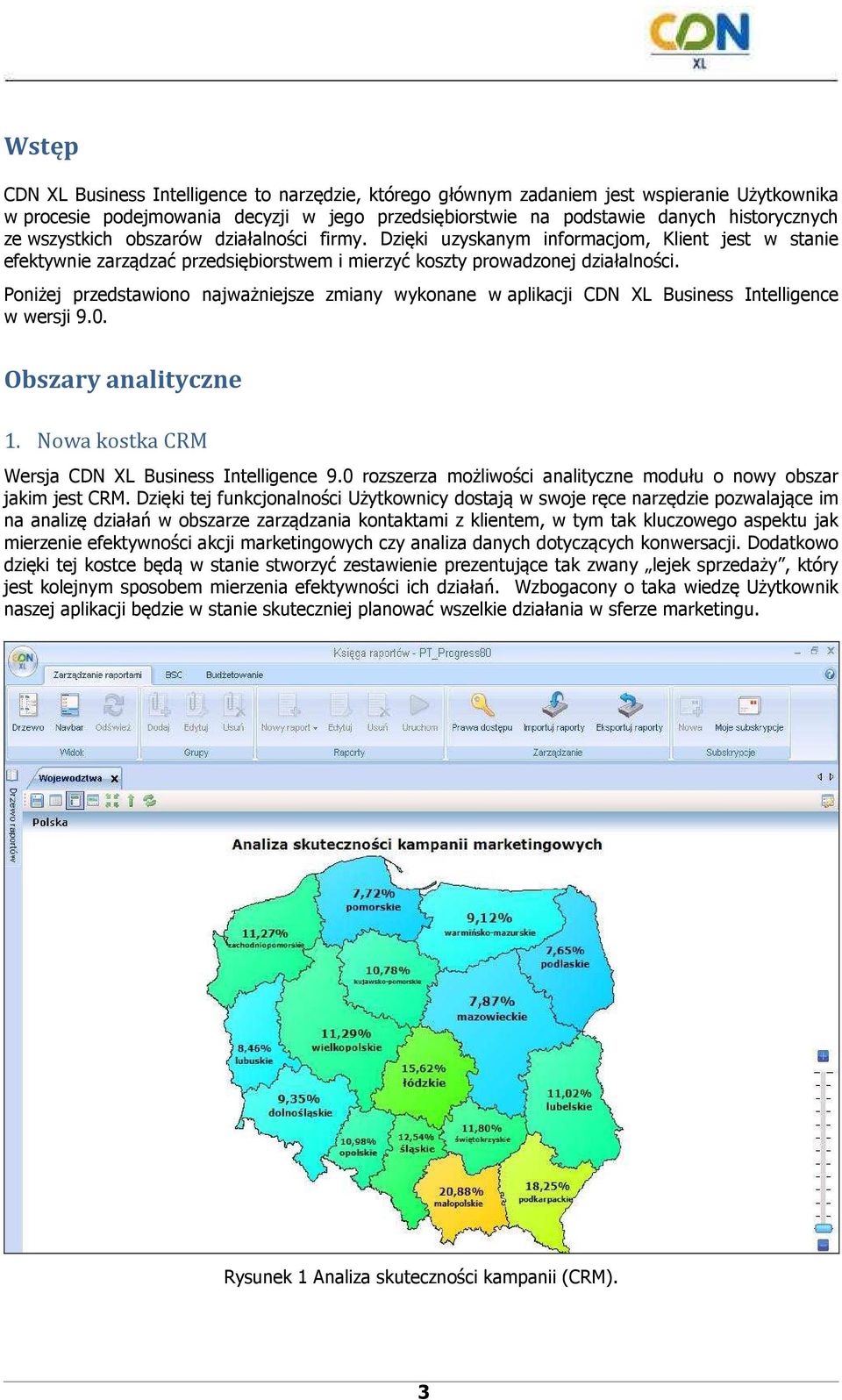 Poniżej przedstawiono najważniejsze zmiany wykonane w aplikacji CDN XL Business Intelligence w wersji 9.0. Obszary analityczne 1. Nowa kostka CRM Wersja CDN XL Business Intelligence 9.